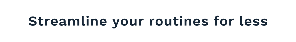 Streamline your routines for less