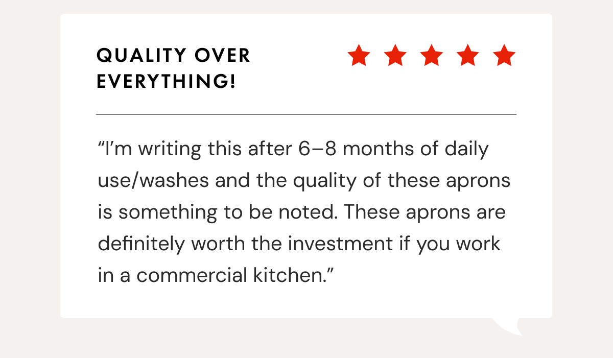 Quality Over Everything! | &ldquo;I&rsquo;m writing this after 6&ndash;8 months of daily use/washes and the quality of these aprons is something to be noted. These aprons are definitely worth the investment if you work in a commercial kitchen.&rdquo;