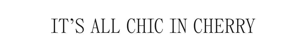 IT'S ALL CHIC IN CHERRY