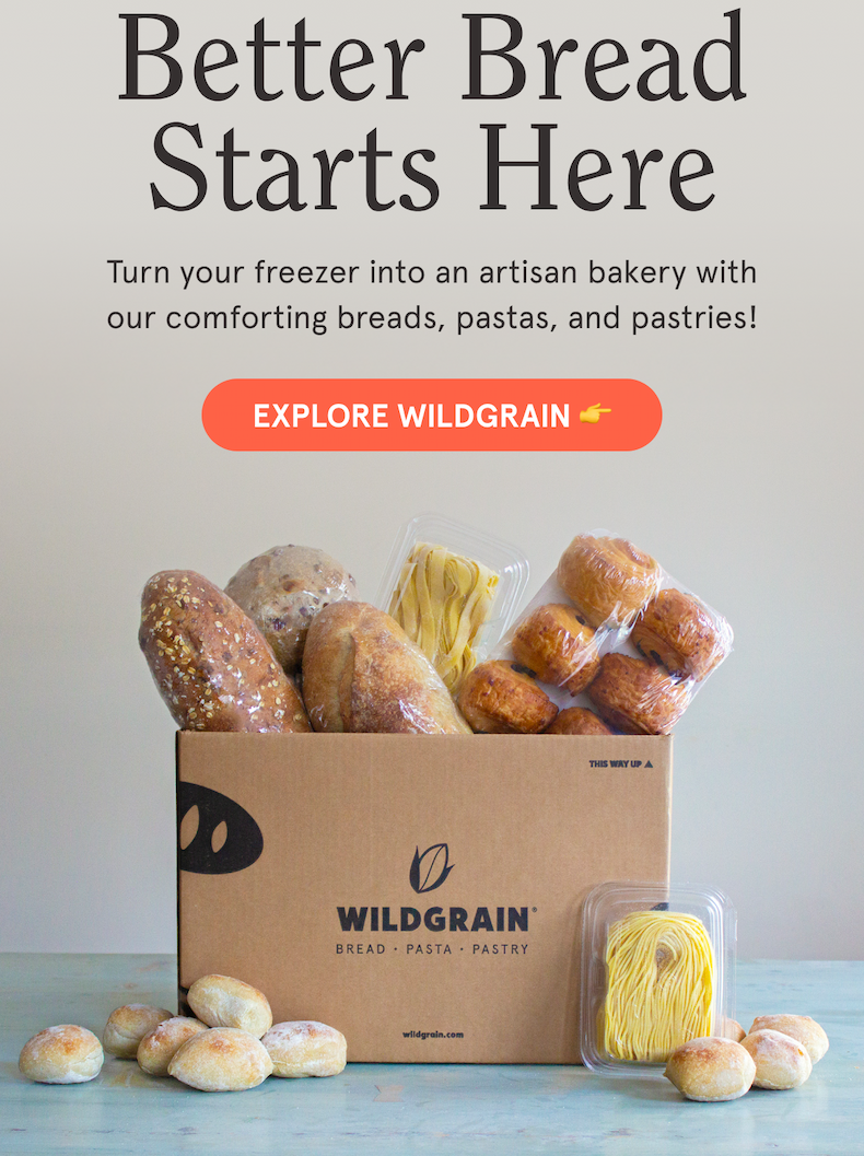 Better Bread Starts Here Turn your freezer into an artisan bakery with our handcrafted breads, pastas, and pastries - so you can enjoy bakery-quality goodness whenever you want it. EXPLORE WILDGRAIN 👉