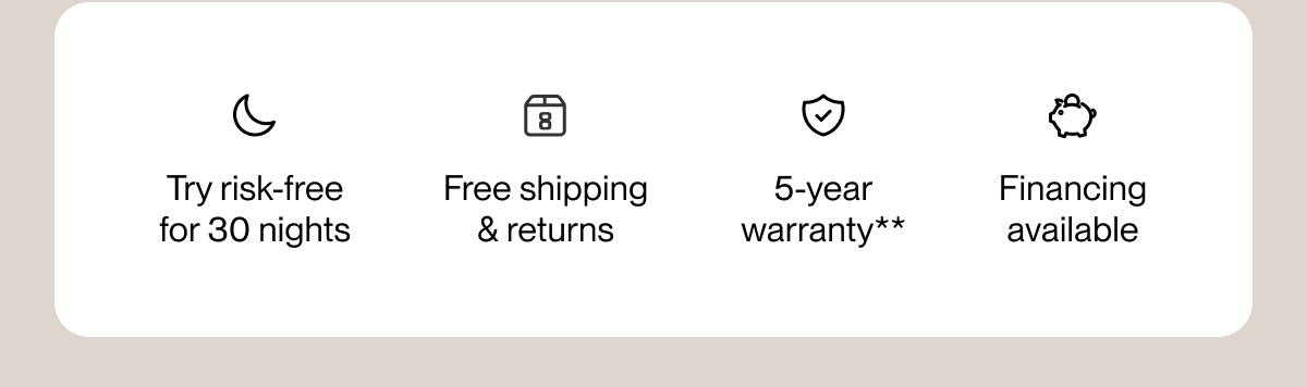 Try risk-free for 30 nights | Free shipping & returns | 5-year warranty**