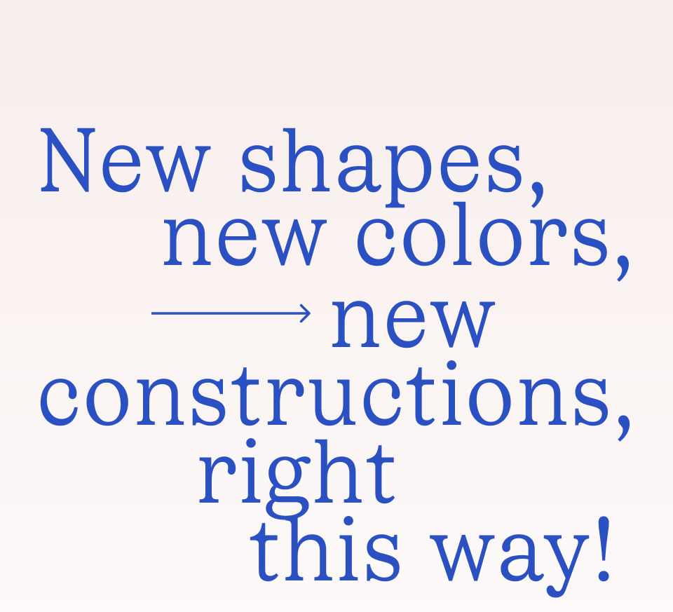 New shapes, new colors