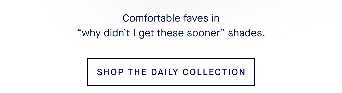 SHOP THE DAILY COLLECTION