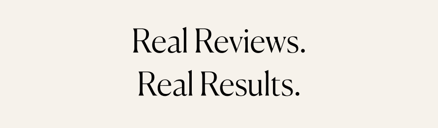 Real reviews. Real results