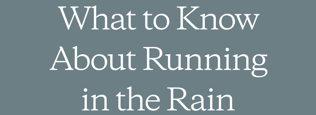 What to Know About Running in the Rain
