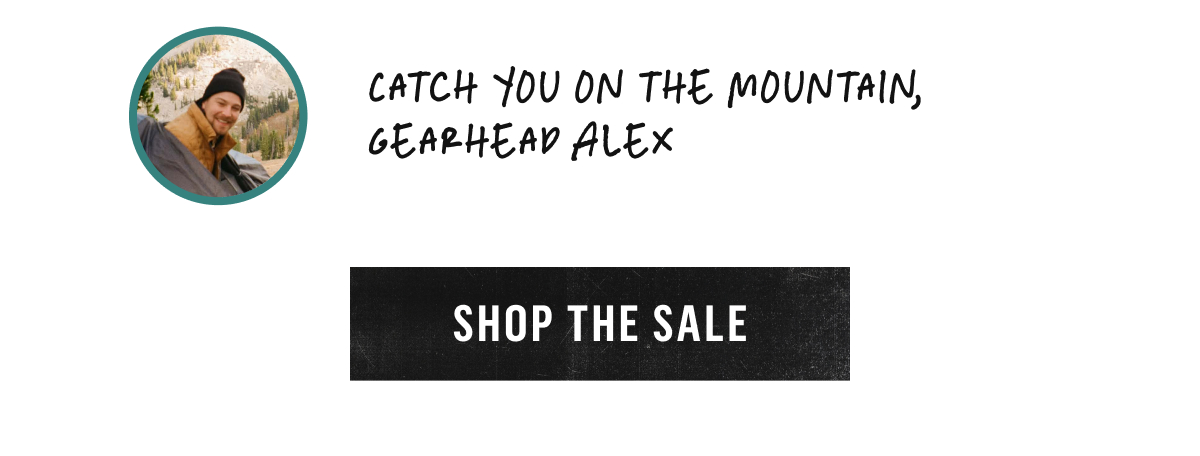 Catch You on the Mountain, Gearhead Alex. Shop the Sale!