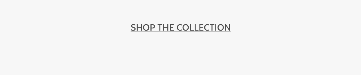 Shop the Collection.