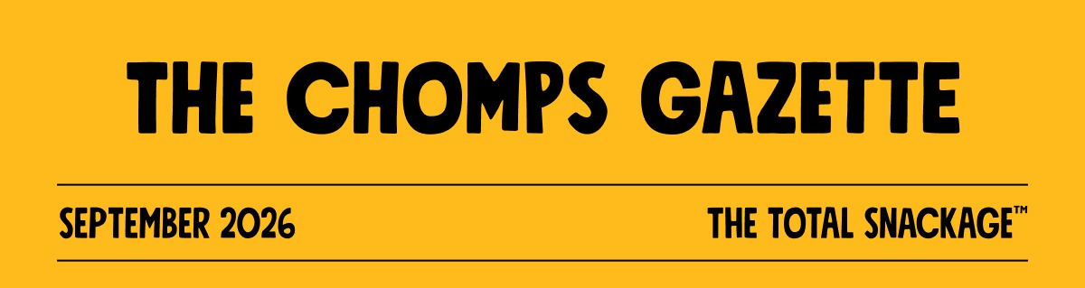 The cHomps GazettE September 2026 The total snaCkage&trade;