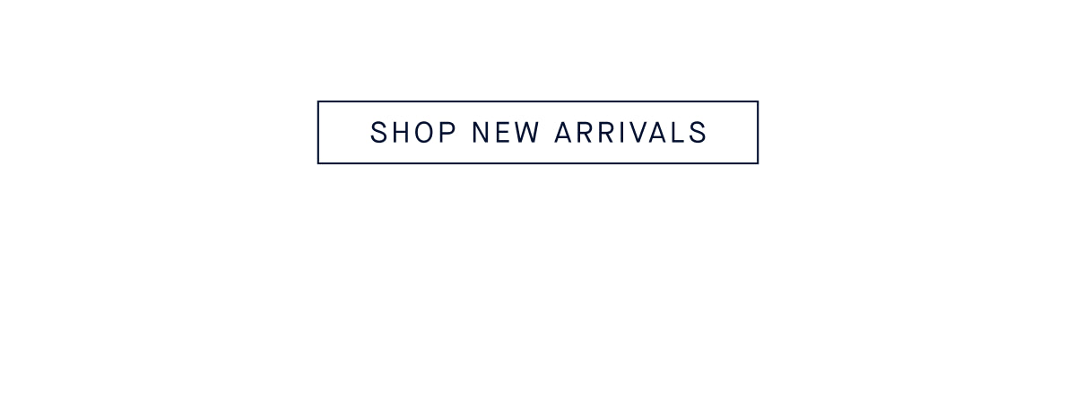 SHOP NEW ARRIVALS