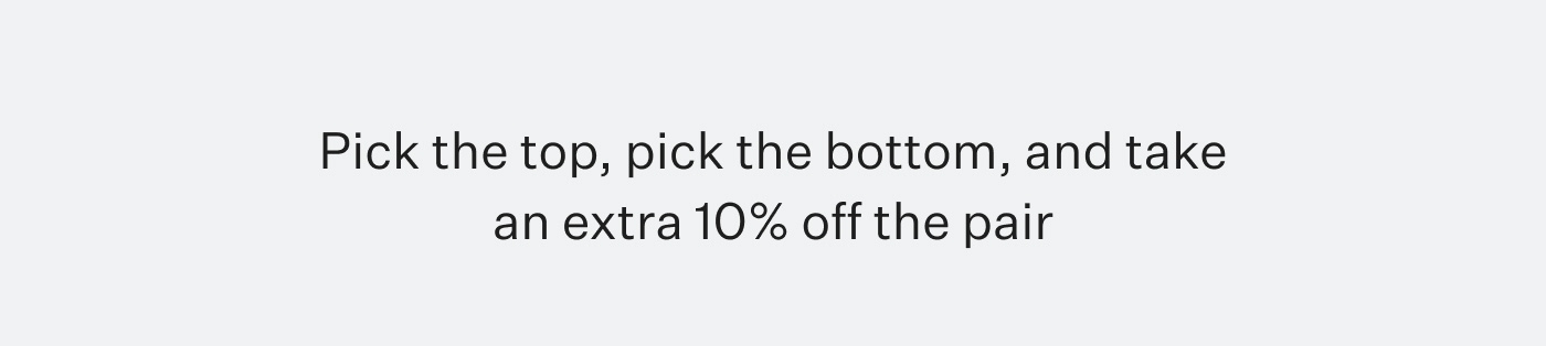 Pick the top, pick the bottom, and take an extra 10% off the pair