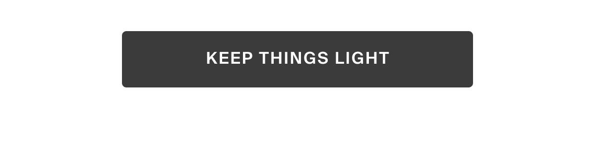 keep things light