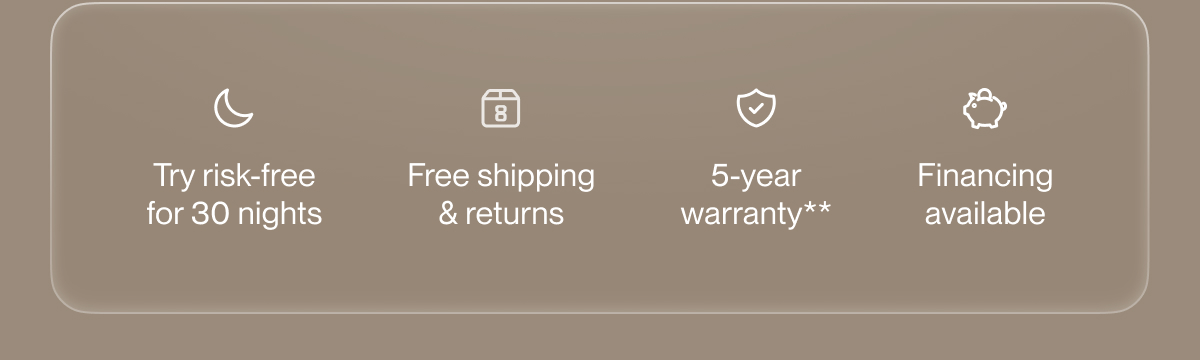 Try risk-free for 30 nights | Free shipping & returns | 5-year warranty**