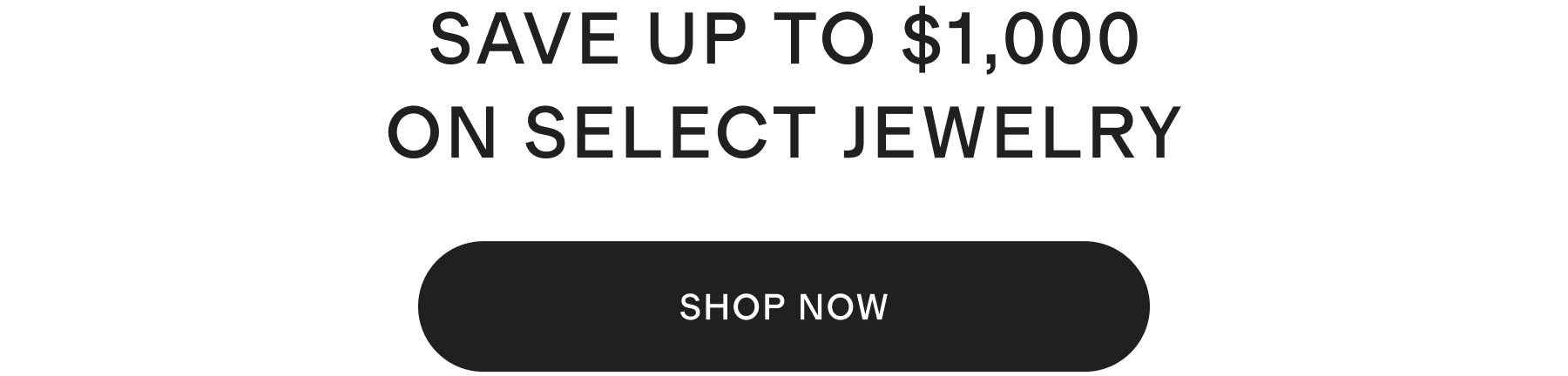 SAVE UP TO $1,000 ON SELECT JEWELRY