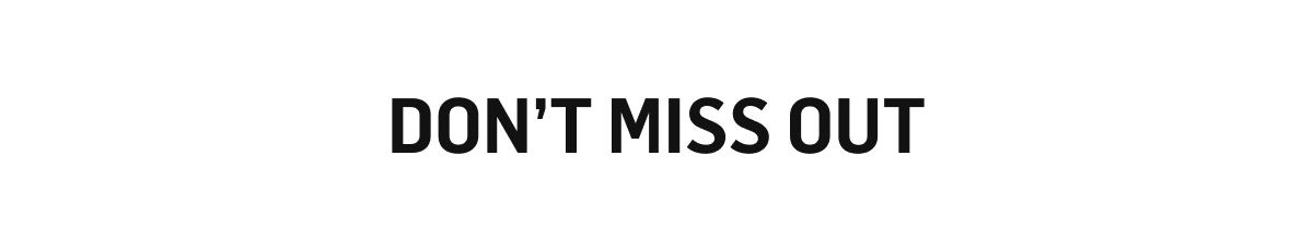 Don't Miss Out