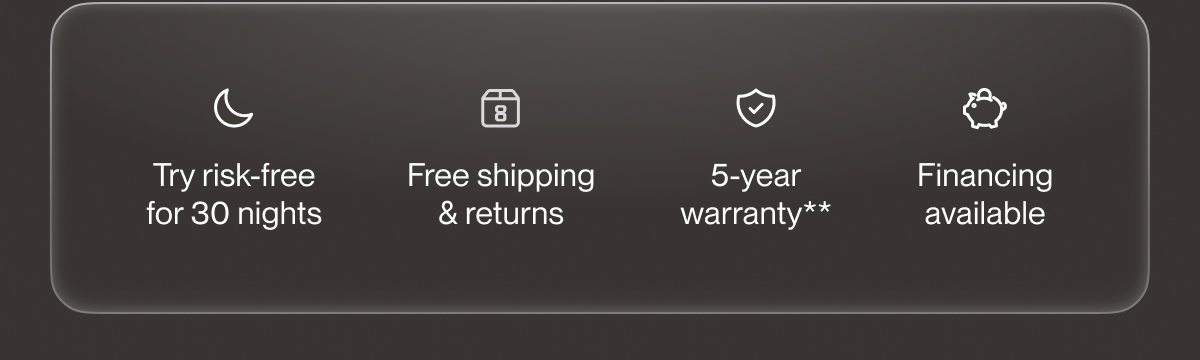 Try risk-free for 30 nights | Free shipping & returns | 5-year warranty**
