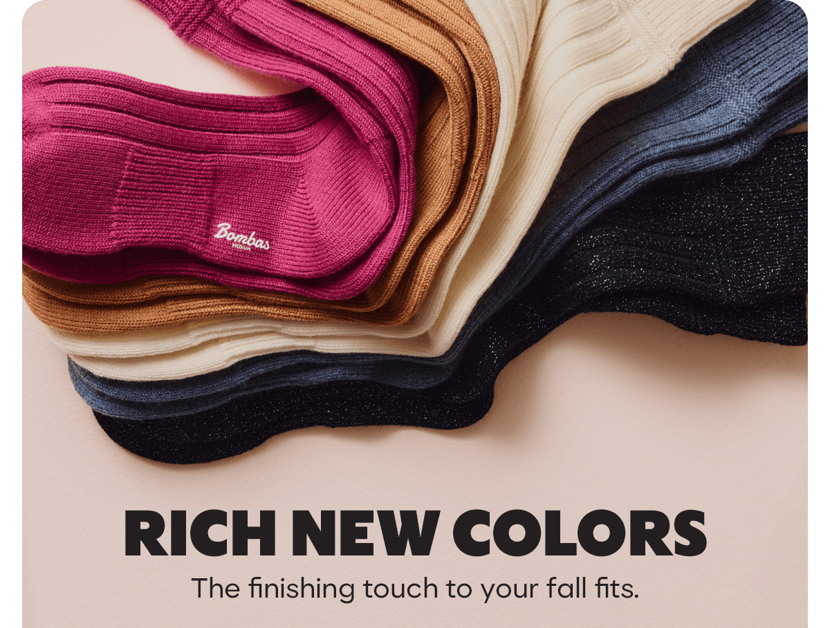 RICH NEW COLORS. The finishing touch to your fall fits.