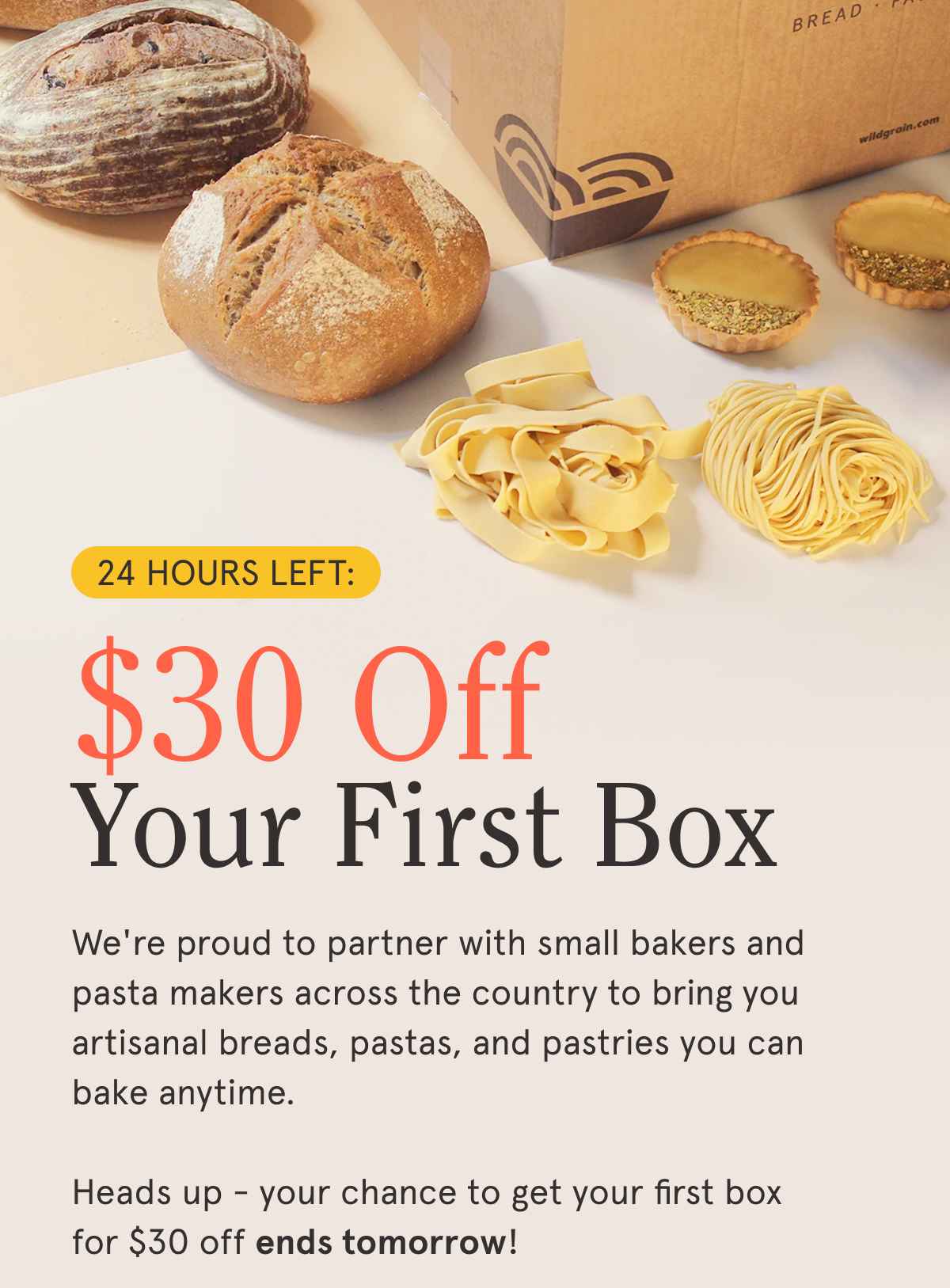 24 Hours Left: $30 Off Your First Box CLAIM YOUR OFFER 👉 We're proud to partner with small bakers and pasta makers across the country to bring you artisanal breads, pastas, and pastries you can bake anytime.  Heads up - your chance to get your first box for $30 off ends tomorrow!