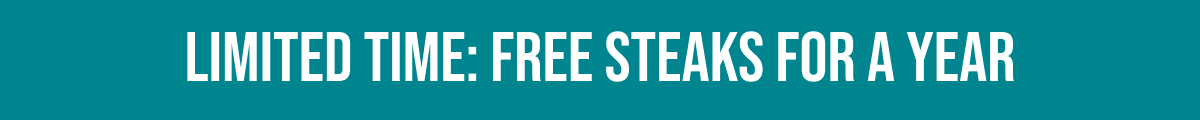 LIMITED TIME: FREE STEAKS FOR A YEAR