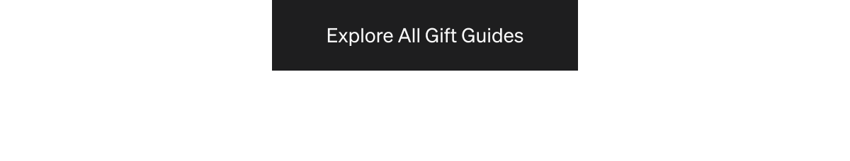 Explore all gift guides