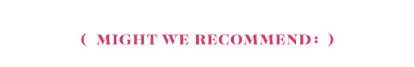 Might we recommend: