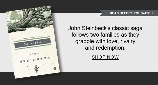 John Steinbeck's classic saga follows two families as they grapple with love, rivalry and redemption | SHOP NOW