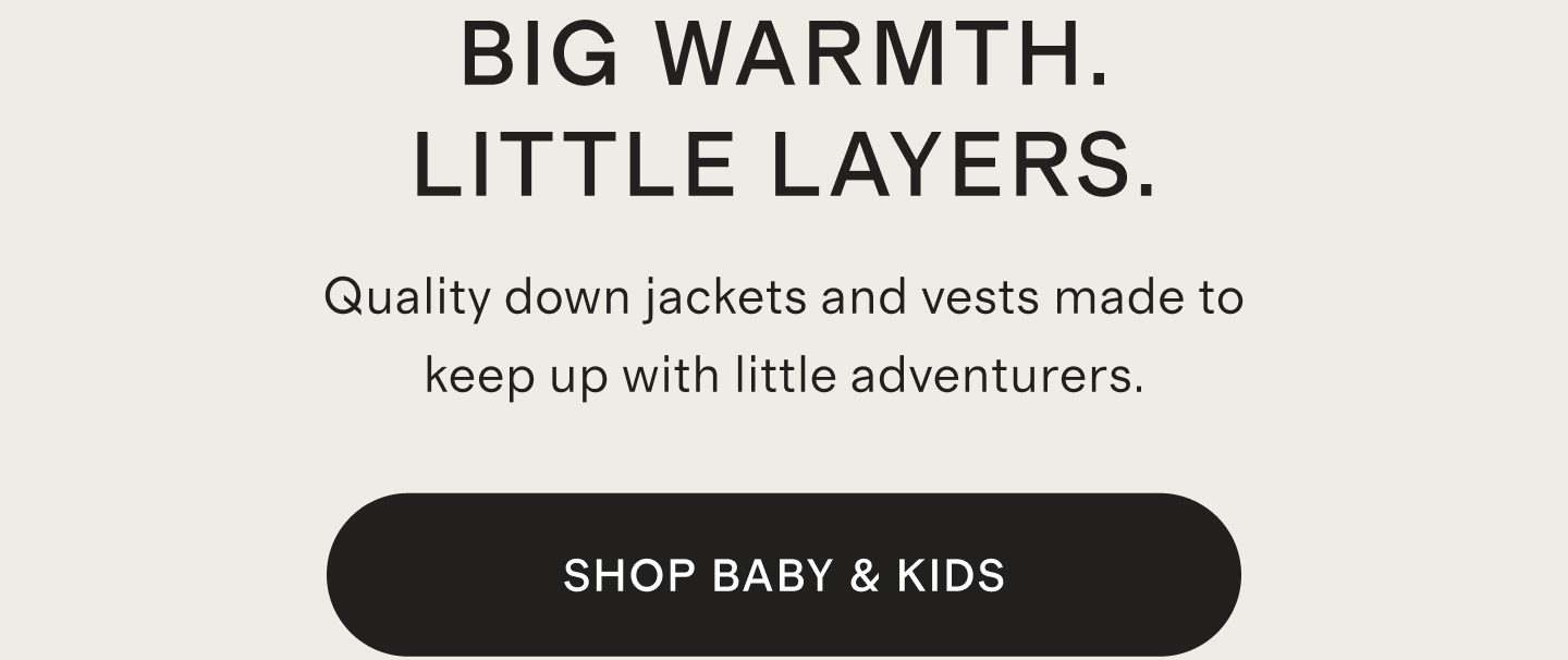 BIG WARMTH. LITTLE LAYERS.