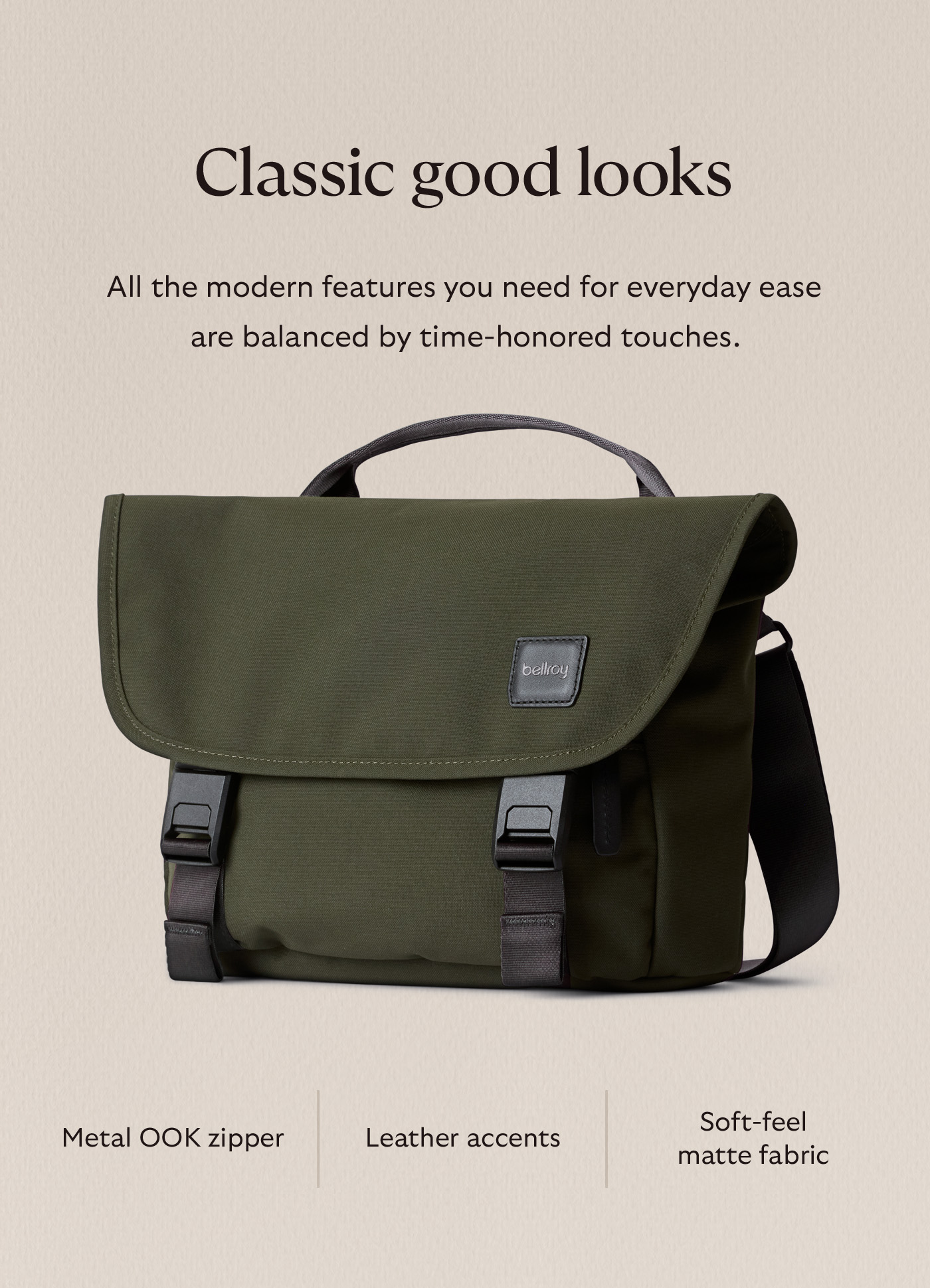 [Header] Classic good looks [Blurb] All the modern features you need for everyday ease are balanced by time-honored touches. Metal OOK zipper | Leather accents | Soft-feel matte fabric