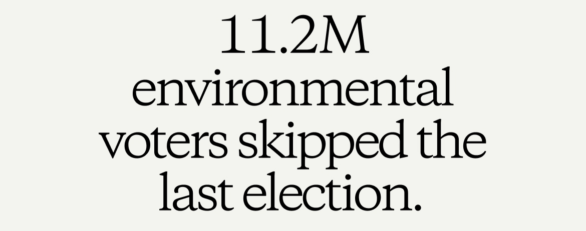 11.2M environmental voters skipped the last election.