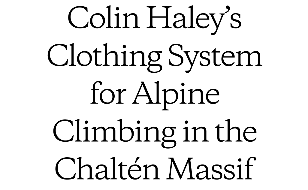 Colin Haley&rsquo;s Clothing System for Alpine Climbing in the Chalt&eacute;n Massif