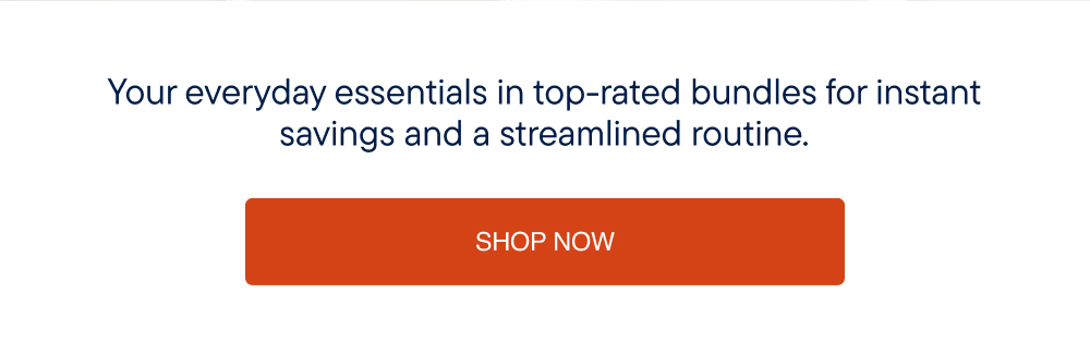 Your everyday essentials in top-rated bundles for instant savings.