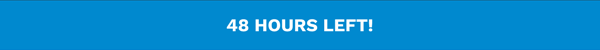 48 Hours Left!