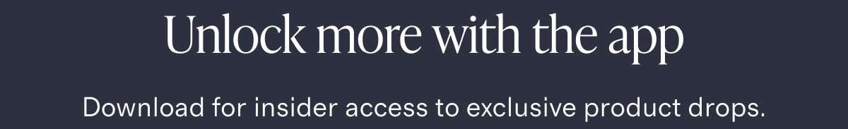 Unlock more with the app