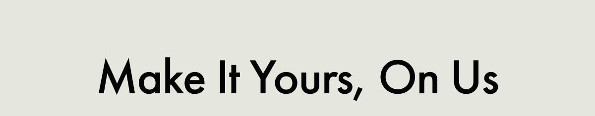 Make It Yours, On Us