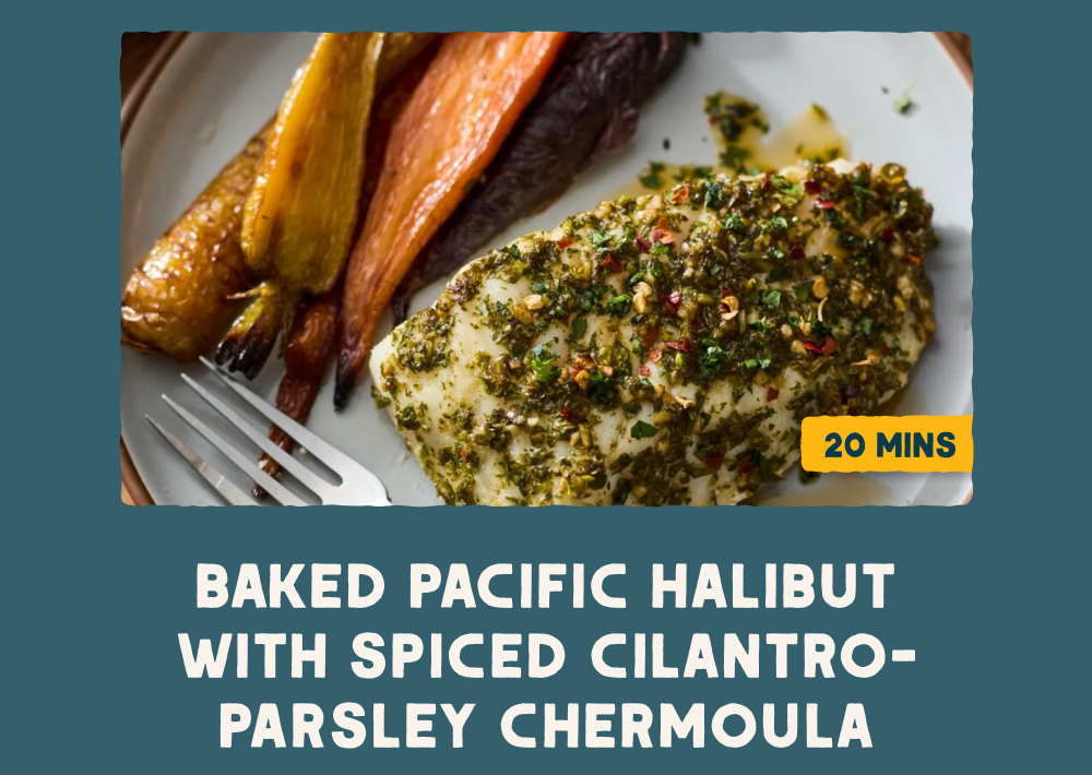 Baked Pacific Halibut with Spiced Cilantro-Parsley Chermoula [20 mins]