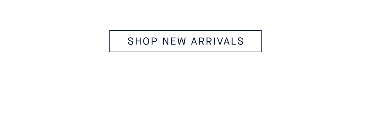 SHOP NEW ARRIVALS