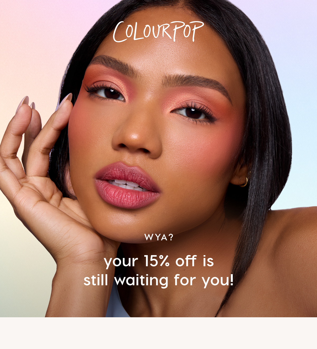 ColourPop | WYA? Your 15% off is waiting for you!