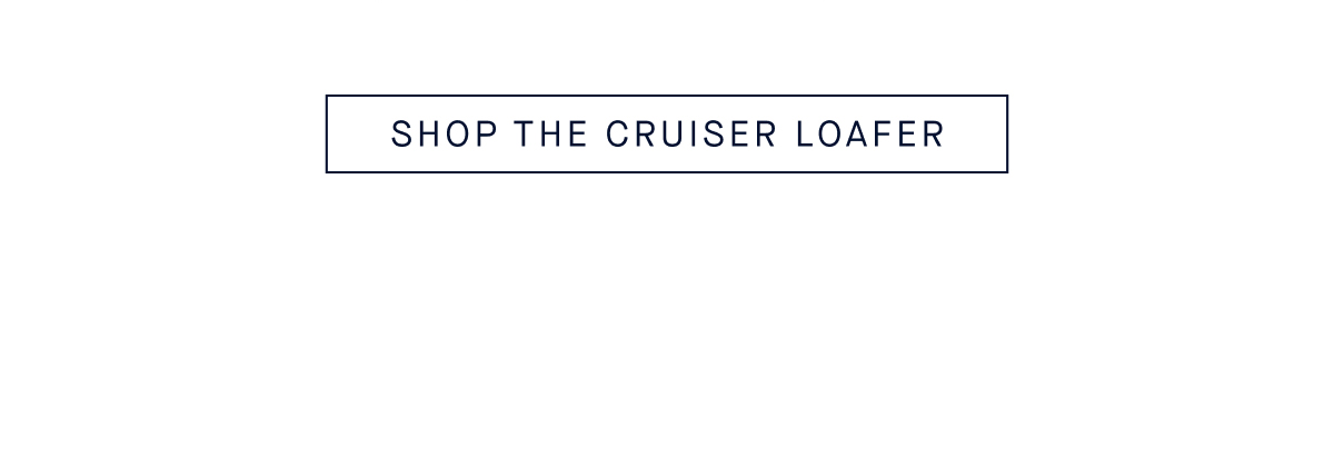 SHOP THE CRUISER LOAFER
