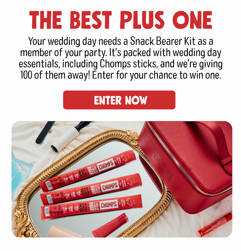 THE BEST PLUS ONE  | Your wedding day needs a Snack Bearer Kit as a member of your party. It's packed with wedding day essentials, including Chomps sticks, and we're giving 100 of them away! Enter for your chance to win one.  ENTER NOW