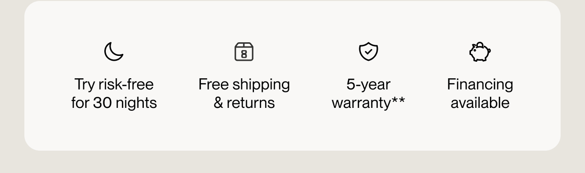 Try risk-free for 30 nights | Free shipping & returns | 5-year warranty**