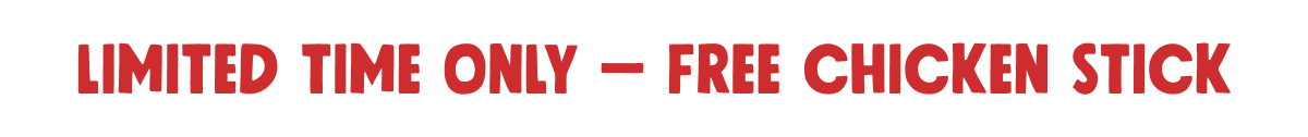Limited Time Only - Free Chicken Stick