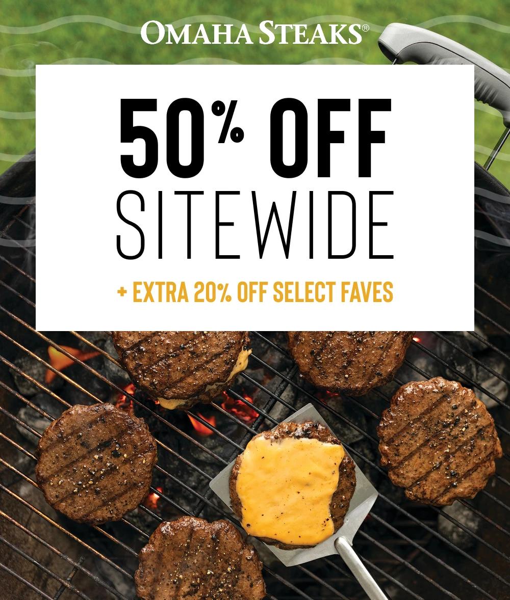 OMAHA STEAKS&reg;

50% OFF
SITEWIDE
+ EXTRA 20% OFF SELECT