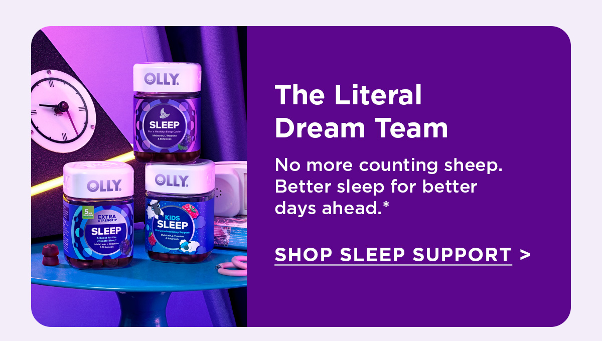 The Literal Dream Team | No more counting sheep. Better sleep for better days ahead.* | Shop Sleep Support > 