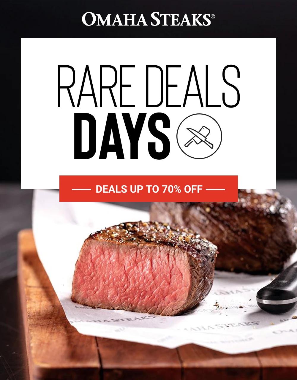 OMAHA STEAKS&reg;

RARE DEALS DAYS

DEALS UP TO 70% OFF