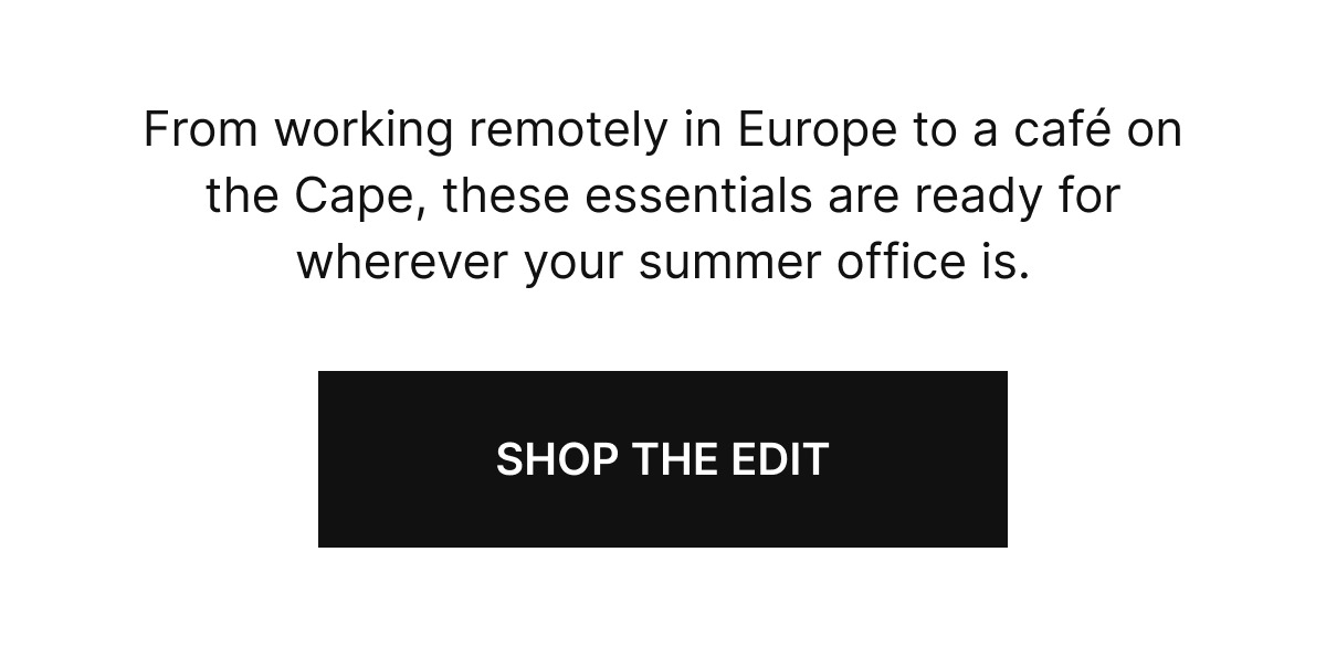 WORK FROM ANYWHERE PICKS | From working remotely in Europe to a caf&eacute; on the Cape, these essentials are ready for wherever your summer office is.