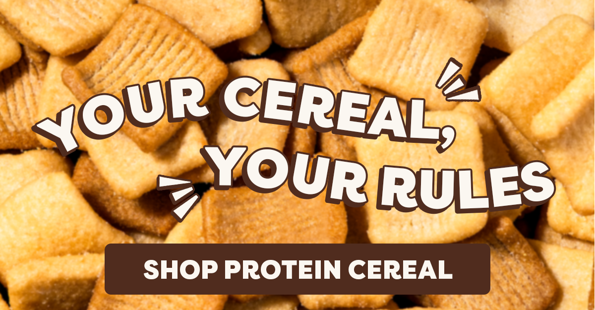 Your Cereal, Your Rules. Shop Protein Cereal 