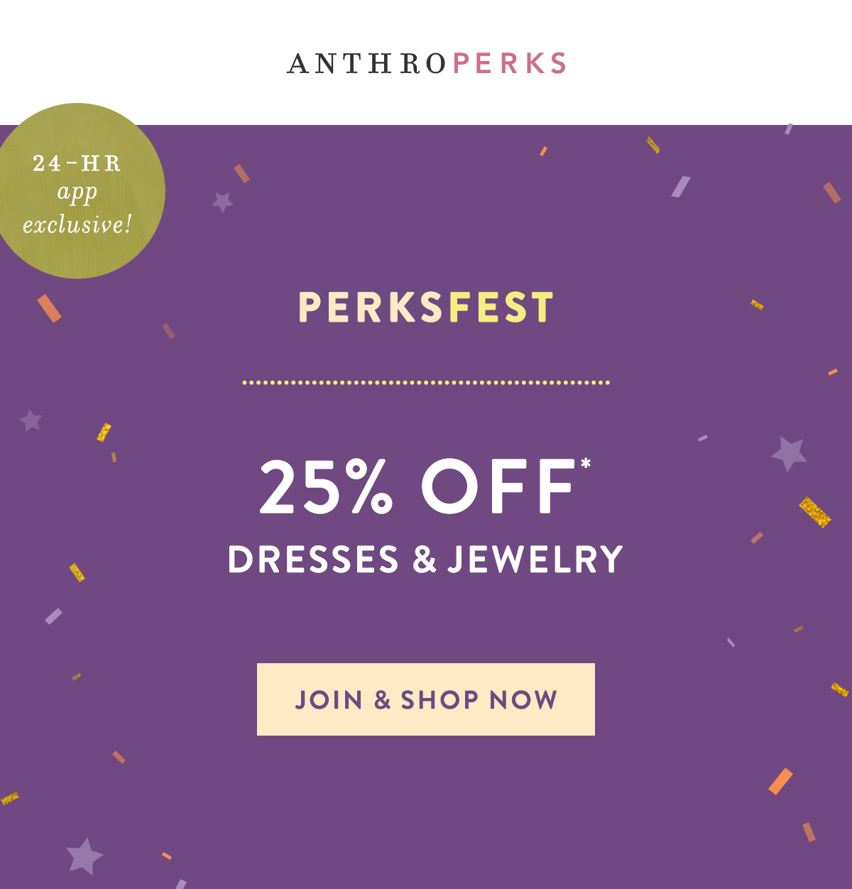 AnthroPerks 24 HR app exclusive ! Perksfest 25% Off* Dresses & Jewelry Join & Shop Now