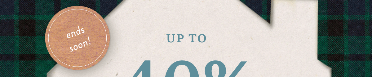 ends soon! up to 40 off