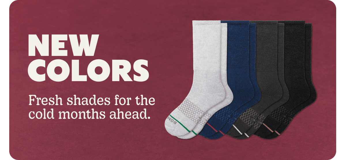 NEW COLORS. Fresh shades for the cold months ahead.