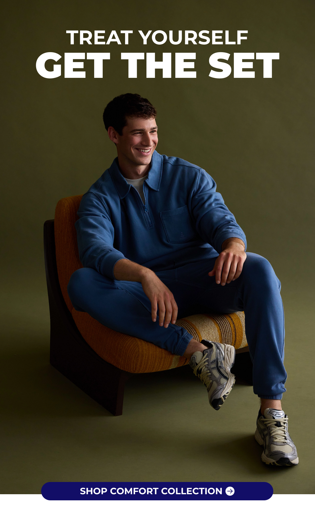 TREAT YOURSELF - GET THE SET. Shop All Comfort Collection.