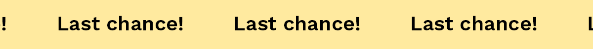 Last Chance!